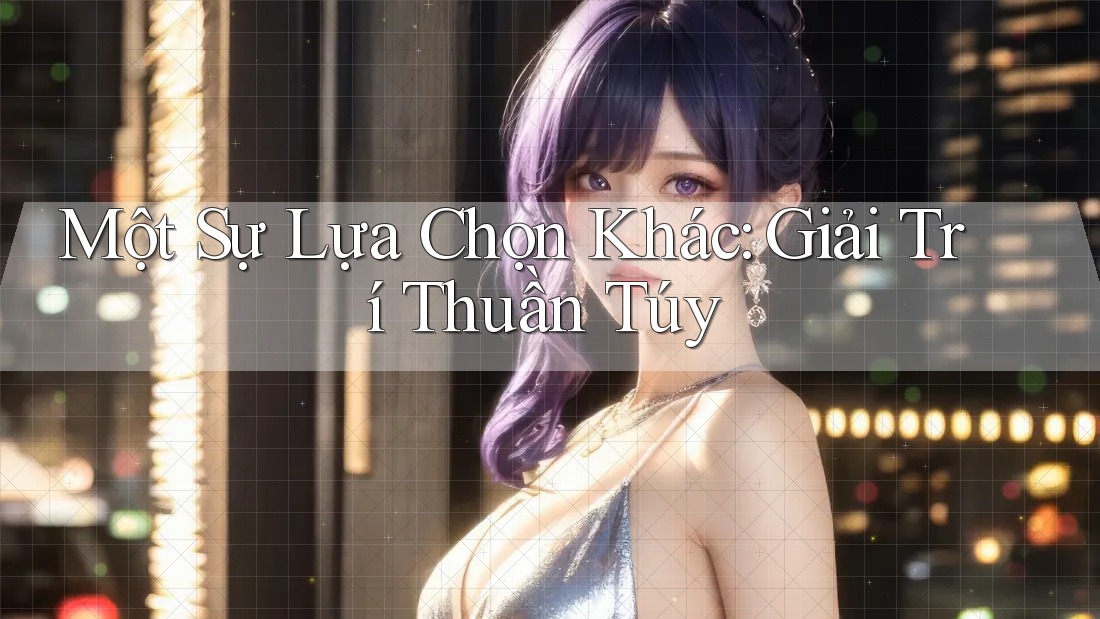 Một Sự Lựa Chọn Khác: Giải Trí Thuần Túy