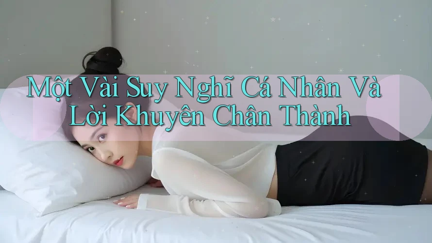 Một vài suy nghĩ cá nhân và lời khuyên chân thành