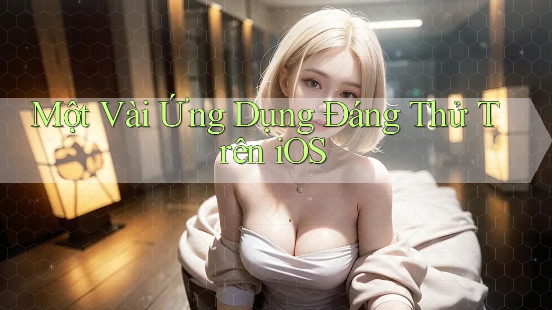 Một Vài Ứng Dụng Đáng Thử Trên iOS Một Vài Ứng Dụng Đáng Thử Trên iOS
