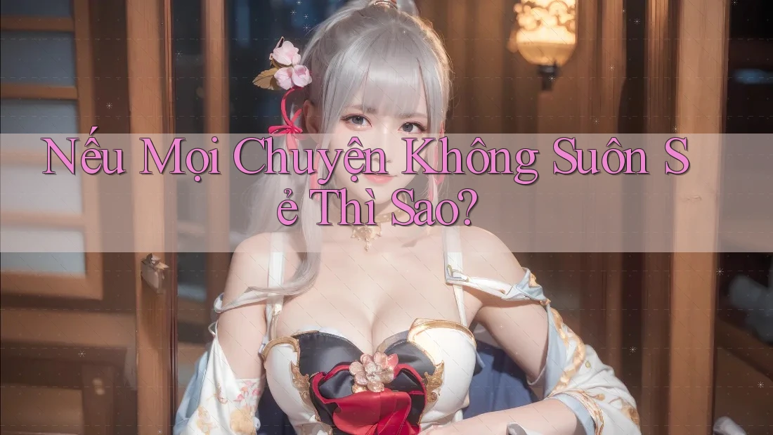 Nếu Mọi Chuyện Không Suôn Sẻ Thì Sao?