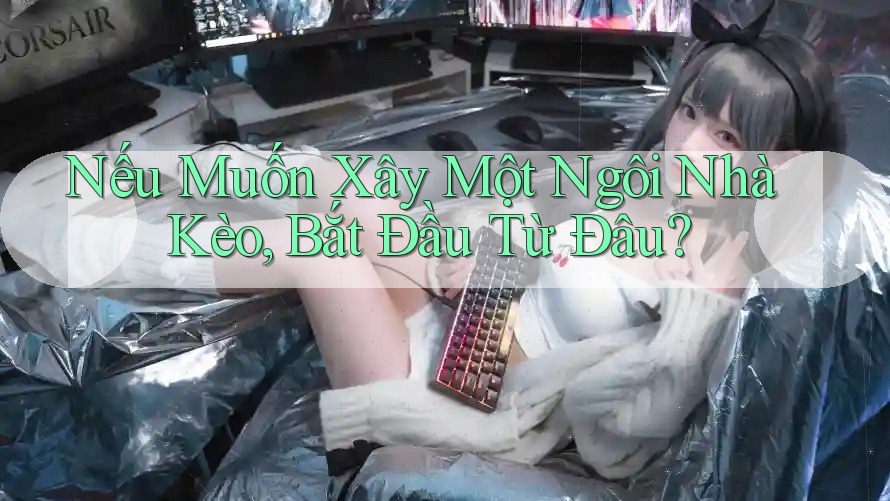 Nếu Muốn Xây Một Ngôi Nhà Kèo, Bắt Đầu Từ Đâu? Nếu Muốn Xây Một Ngôi Nhà Kèo, Bắt Đầu Từ Đâu?