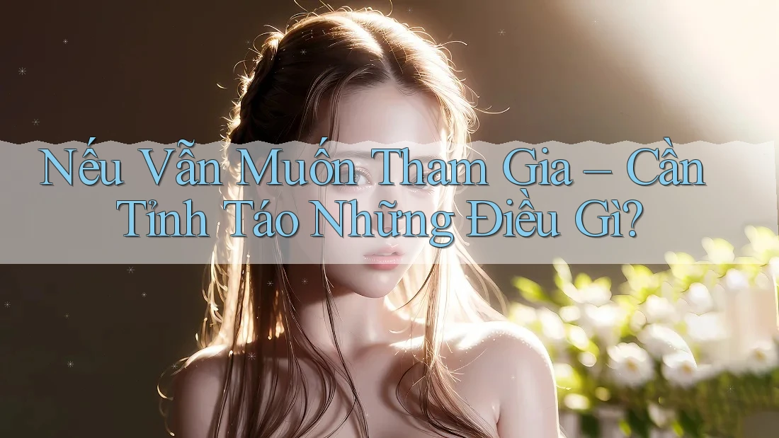 Nếu Vẫn Muốn Tham Gia, Cần Tỉnh Táo Những Điều Gì?