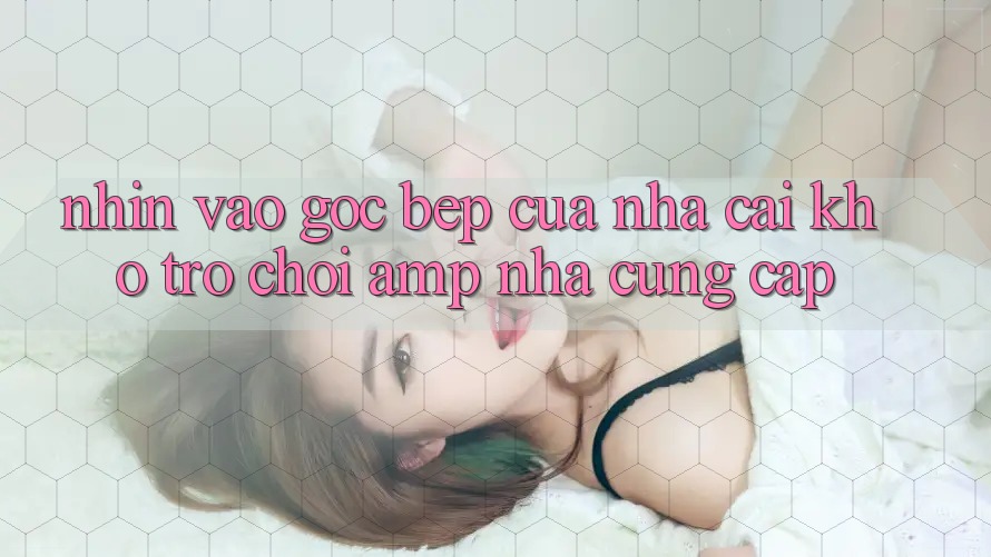 Nhìn Vào “Góc Bếp” Của Nhà Cái: Kho Trò Chơi & Nhà Cung Cấp Nhìn Vào “Góc Bếp” Của Nhà Cái: Kho Trò Chơi & Nhà Cung Cấp