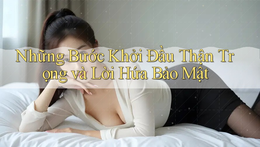 Những Bước Khởi Đầu Thận Trọng và Lời Hứa Bảo Mật