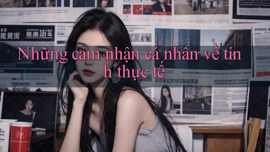 Những cảm nhận cá nhân về tính thực tế