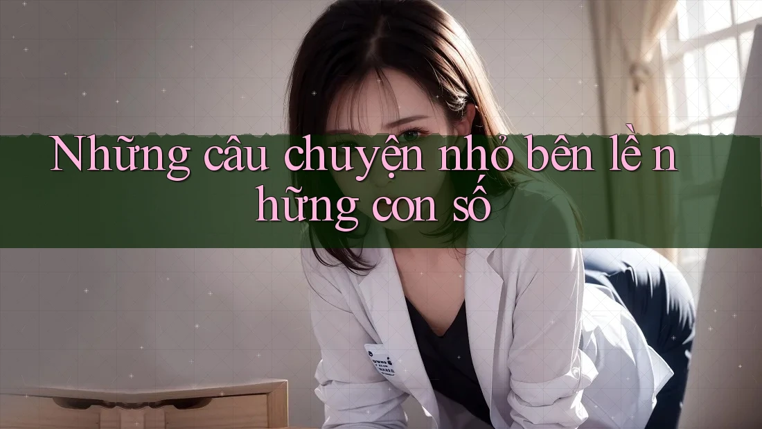Những câu chuyện nhỏ bên lề những con số