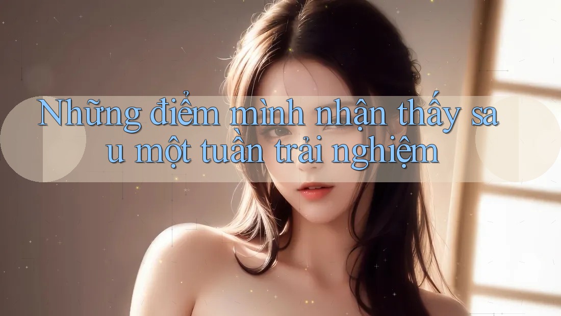 Những điểm mình nhận thấy sau một tuần trải nghiệm Những điểm mình nhận thấy sau một tuần trải nghiệm
