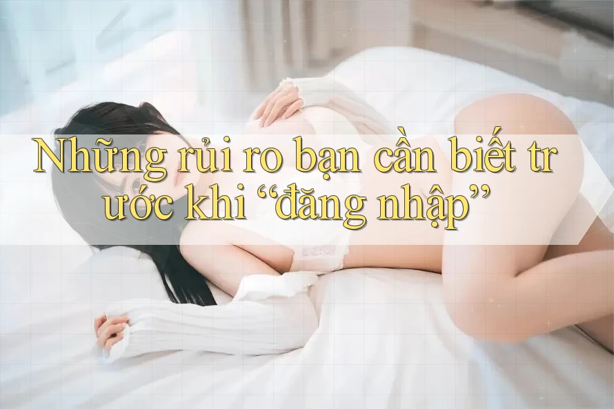 Những rủi ro bạn cần biết trước khi “đăng nhập” Những rủi ro bạn cần biết trước khi “đăng nhập”