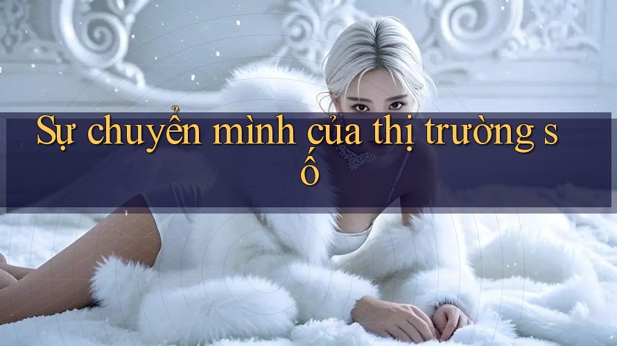 Sự chuyển mình của thị trường số Sự chuyển mình của thị trường số