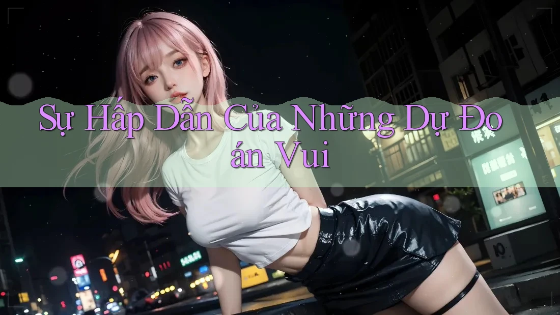 Sự Hấp Dẫn Của Những Dự Đoán Vui