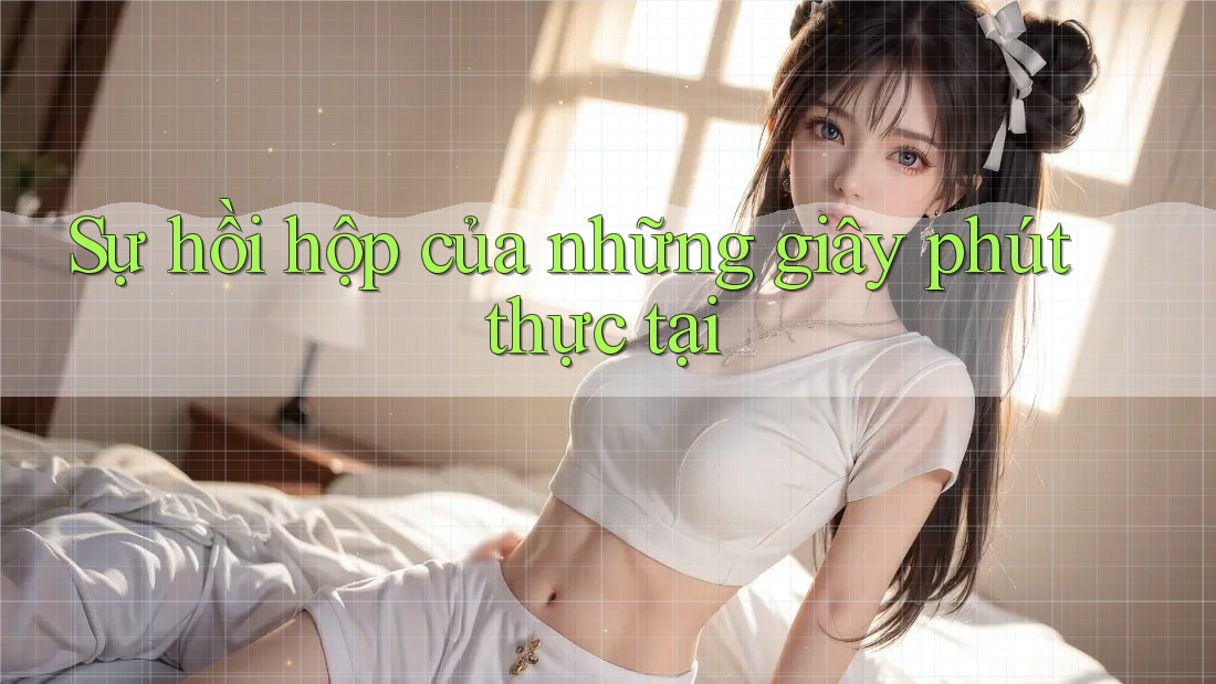 Sự hồi hộp của những giây phút thực tại