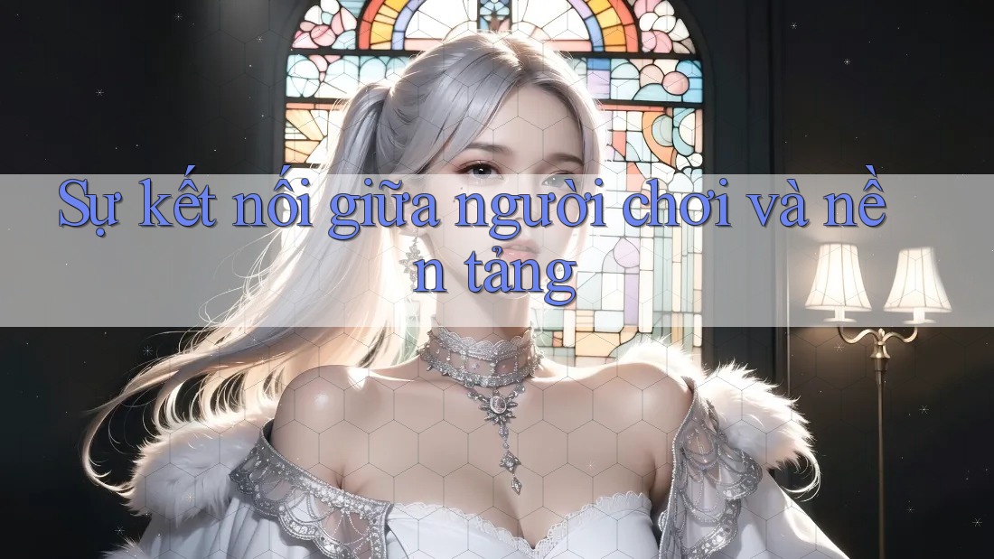 Sự kết nối giữa người chơi và nền tảng