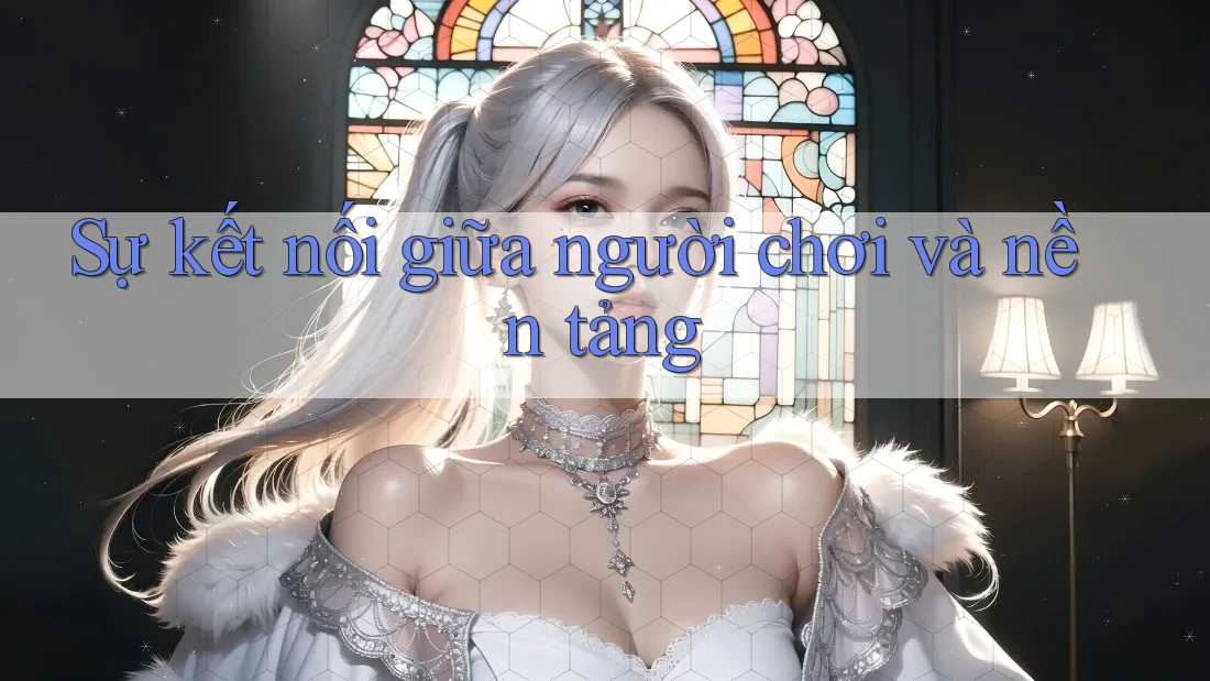Sự kết nối giữa người chơi và nền tảng Sự kết nối giữa người chơi và nền tảng