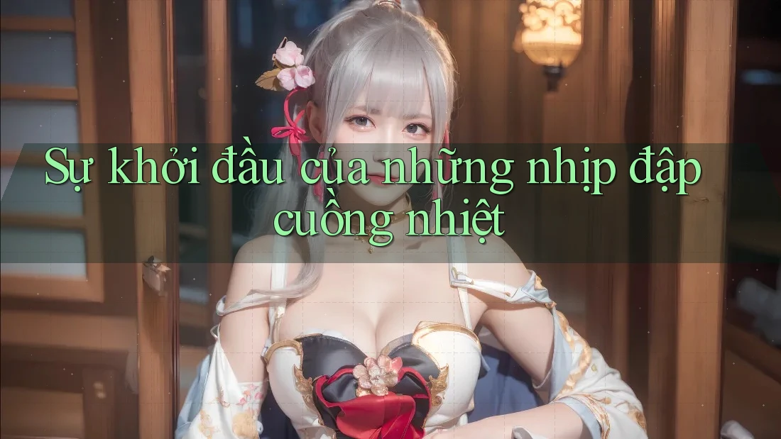 Sự khởi đầu của những nhịp đập cuồng nhiệt