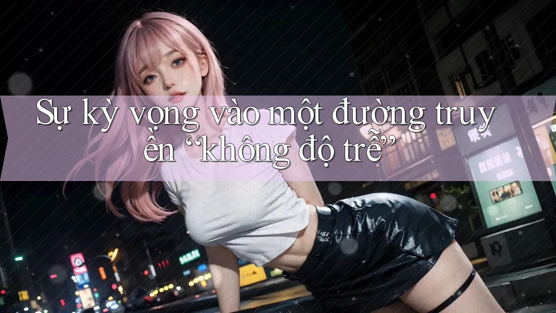 Sự kỳ vọng vào một đường truyền “không độ trễ” Sự kỳ vọng vào một đường truyền “không độ trễ”