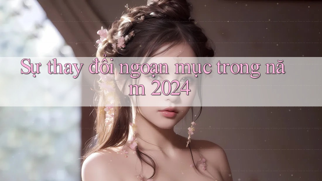 Sự thay đổi ngoạn mục trong năm 2024