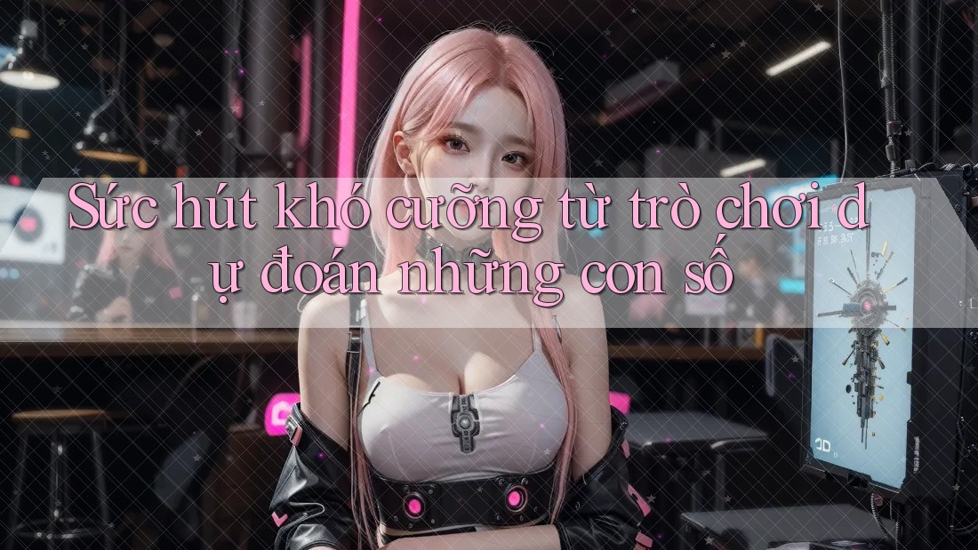 Sức hút khó cưỡng từ trò chơi dự đoán những con số Sức hút khó cưỡng từ trò chơi dự đoán những con số