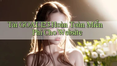 tải goal123 hoàn toàn miễn phí cho website