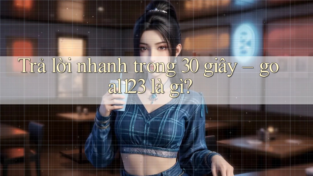 Trả lời nhanh trong 30 giây – goal123 là gì?