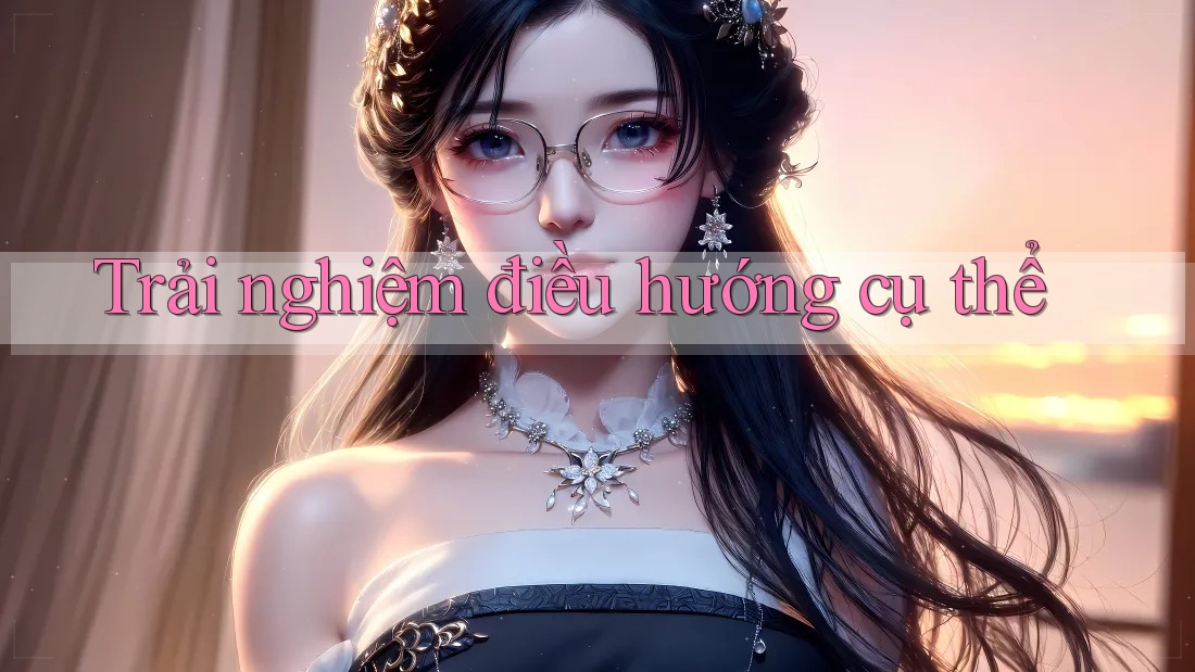 Trải nghiệm điều hướng cụ thể