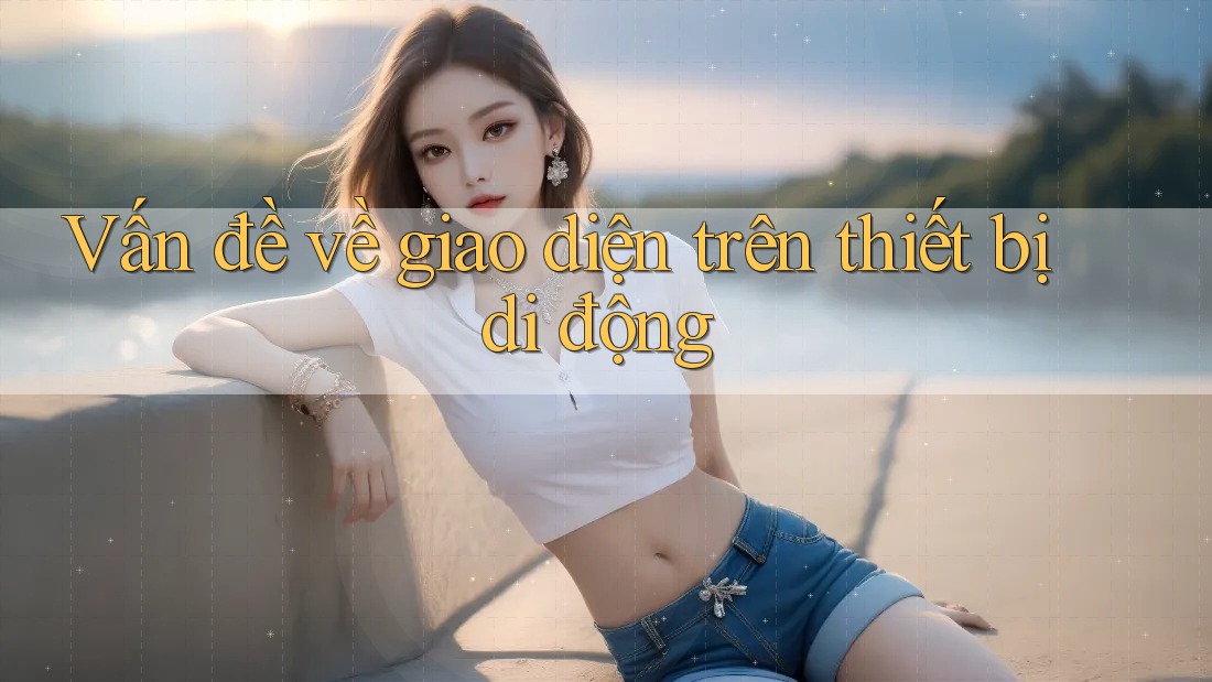 Vấn đề về giao diện trên thiết bị di động