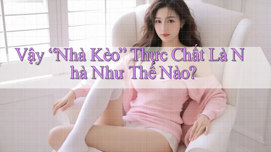 Vậy “Nhà Kèo” Thực Chất Là Nhà Như Thế Nào? Vậy “Nhà Kèo” Thực Chất Là Nhà Như Thế Nào?