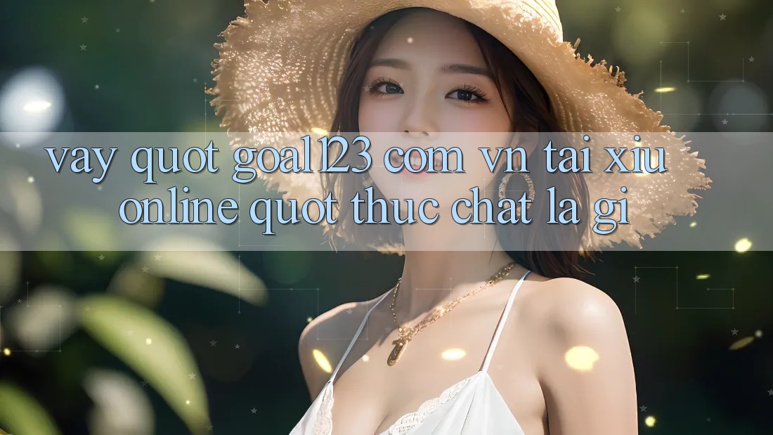 Vậy " Goal123 Com Vn Tải Xỉu Online" Thực Chất Là Gì?