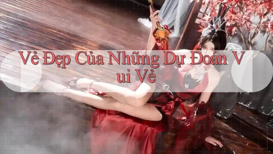 Vẻ Đẹp Của Những Dự Đoán Vui Vẻ