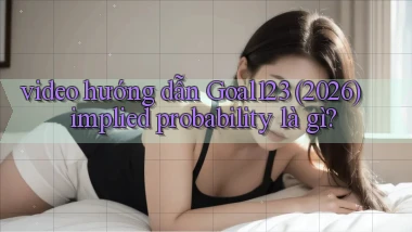 video hướng dẫn Goal123 (2026) implied probability là gì