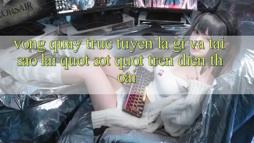 Vòng Quay Trực Tuyến Là Gì Và Tại Sao Lại " Sốt" Trên Điện Thoại? Vòng Quay Trực Tuyến Là Gì Và Tại Sao Lại " Sốt" Trên Điện Thoại?
